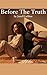 Before The Truth: Sometimes love ends before the truth begins