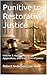 Punitive to Restorative Justice: Volume 3: Applied Blueprint, Appendices, and the Future of Justice