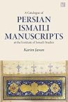A Catalogue of Persian Manuscripts at the Institute of Ismaili Studies, Vol. 1: Ismaili History, Thought and Literature