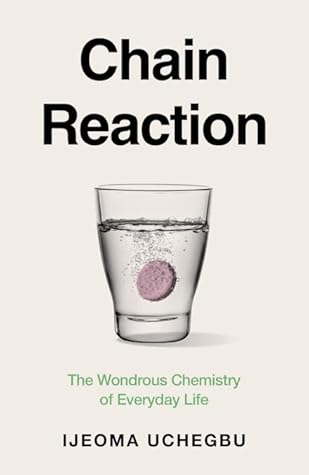 Chain Reaction: The Wondrous Chemistry of Everyday Life