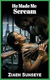 He Made Me Scream by Ziaen Sunseye