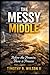 The Messy Middle: Before The Promise There is Process