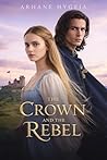 The Crown and the Rebel (Between Honor and Heart Book 4)
