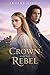 The Crown and the Rebel (Between Honor and Heart Book 4)