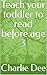 Teach your toddler to read before age 3