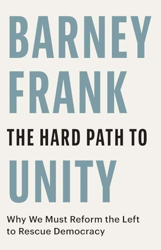 The Hard Path to Unity: Why We Must Reform the Left to Rescue Democracy (Hardcover)