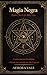 Magia Negra para Novas Bruxas: Conhecimento Proibido e Rituais do Caminho da Mão Esquerda (Série Magia Negra Livro 1) (Portuguese Edition)