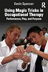 Using Magic Tricks in Occupational Therapy: Performance, Play, and Purpose Using Magic Tricks in Occupational Therapy: Performance, Play, and Purpose