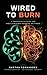 Wired to Burn: A Therapist's Guide for High Achievers Running on Fumes
