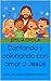 Cantando y coloriando con amor a Jesús : Libro de pintar infantil cristiano (Spanish Edition)