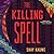 The Killing Spell by Shay Kauwe
