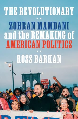The Revolutionary: Zohran Mamdani and the Remaking of American Politics (Hardcover)