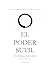 EL PODER SUTIL: Una interpretación del Tao Te Ching - El sistema que todo lo mueve (Spanish Edition)
