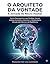 O ARQUITETO DA VONTADE: A Jornada do Neuro-Hacker (Emagreça Comendo: Emagreça sem Fome: Metabolismo Inteligente: O Método para Emagrecer Comendo e Destravar a Queima de Gordura) (Portuguese Edition)