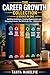 THE CAREER GROWTH COLLECTION: 6 Books in One – Building Confidence, Creating Opportunities and Designing a Career That Works for You Without Burnout