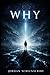 WHY: Ancient Creatures, Human Survival, and the Question That Could End Earth