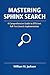 MASTERING SPHINX SEARCH: A Comprehensive Guide to Efficient Full-Text Search Implementation