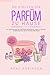 So Stellen Sie Parfüm Zu Hause: DIY-Parfüm, Eau de Cologne, Deodorant, Beauty-Balsam, ätherische Öle, Body Splash und mehr (German Edition)