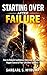 Starting Over After Failure: How to Rebuild Confidence, Overcome Self-Doubt, and Regain Control of Your Life After Setbacks