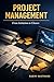 Project Management: From Initiation to Closure: A Practitioner's Complete Handbook