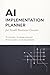 The AI Implementation Planner: The Step-by-Step Workbook for Small Business Owners — 75+ Ready-to-Use AI Prompts, Weekly Implementation Tracker, ... Cut Costs and Outperform Your Competition