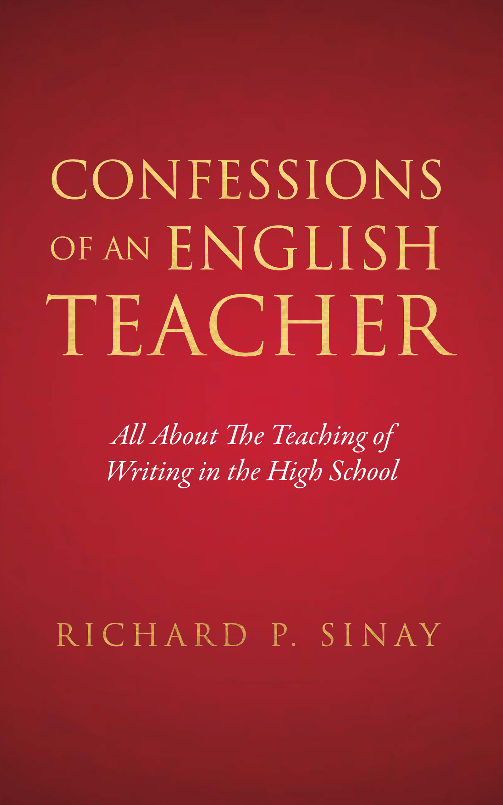 Confessions of an English Teacher: All About the Teaching of Writing in the High School