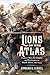 Lions of the Atlas by Edward G. Lengel