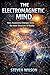THE ELECTROMAGNETIC MIND: H...