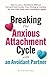 Breaking the Anxious Attachment Cycle with an Avoidant Partner: How to Love a Dismissive Without Hot-and-Cold Cycles, Over-Giving, or Anxiety - So You ... and Confident Again (Healthy Relationships)