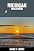 MICHIGAN TRAVEL GUIDE: Discover Michigan Top Spots, Hidden Gems, Nightlife, Outdoor Adventures, and Culture, with Practical Tips and Local Insights