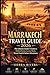 MARRAKECH TRAVEL GUIDE 2026: The Ultimate Insider’s Guide to Hidden Gems, Luxury Riads, Street Food & Sahara Adventures (WanderPeak Adventure Guides)