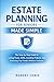 Estate Planning for Seniors Made Simple: The Step-by-Step Guide to Living Trusts, Wills, Avoiding Probate, and Protecting Your Family Without Confusion