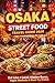OSAKA STREET FOOD TRAVEL GUIDE 2026: Eat Like a Local: Hidden Gems, Iconic Bites, Night Markets & Stress-Free Food Adventures in Japan’s Kitchen (Eat like a Local Travel Guide Series)