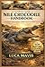 THE ULTIMATE NILE CROCODILE HANDBOOK: A Complete Guide to Behavior, Habitat, Survival, and Hidden Secrets