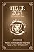 Tiger Chinese Horoscope 2027 and Feng Shui: Chinese Astrology Forecast 2027 for Tiger in the Goat Year