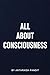 All About Consciousness