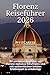 Florenz Reiseführer 2026: Ihr perfekter Begleiter, um Florenz mühelos, informativ und mit authentischen lokalen Erlebnissen zu entdecken (German Edition)