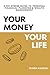 Your Money, Your Life: A No-Stress Guide to Personal Financial Planning & Wealth Management