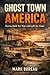 Towns Built for War and Left for Time: When the Mission Ended and the Streets Emptied (Ghost Town America)