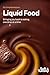 Liquid Food: Bringing Joy Back to Eating, One Drop at a Time: 62 Complete Recipes