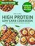 High Protein Low Carb Cookbook : Easy and Quick Recipes for Muscle Building, Healthy Eating, and a Stress-Free 30-Day Meal Plan