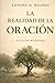 La Realidad de la Oración: Edición Anotada (Spanish Edition)