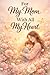 For My Mom, With All My Heart: A Meaningful Book for Mom Filled with Loving Words, Beautiful Illustrations, and Heartfelt Messages of Love and Appreciation, Celebrating the Eternal Bond of Motherhood