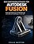 Der Leitfaden für Anfänger Zu Autodesk Fusion: Eine praktische Einführung in 3D-Modellierung, CAD, CAM und Produktdesign in Fusion 360 (German Edition)
