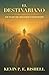 El Destinariano: Un Viaje de Creación Consciente (Spanish Edition)