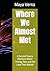 Where We Almost Met: A Second Chance Romance About Timing, Fate, and the Love That Waited
