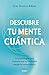 Descubre tu mente cuántica: La psicología que transforma la realidad desde la consciencia (Spanish Edition)
