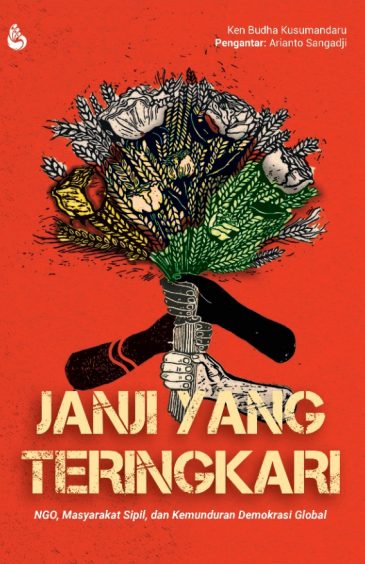 Janji yang Teringkari: NGO, Masyarakat Sipil, dan Kemunduran Demokrasi Global