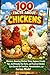 100 Facts About Chickens: The Fun, Surprising & Essential Guide to Backyard Chickens, Chicken Breeds, and Raising Happy Hens: Discover Amazing Chicken Trivia, Beginner-Friendly Tips, Kid-Friendly Fun