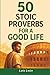 50 STOIC PROVERBS FOR A GOOD LIFE by Luis León